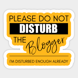 Do Not Disturb the Blogger Sticker